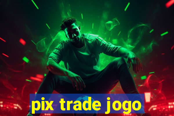 pix trade jogo